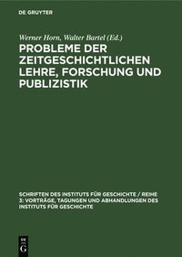 bokomslag Probleme Der Zeitgeschichtlichen Lehre, Forschung Und Publizistik