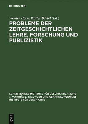 Probleme Der Zeitgeschichtlichen Lehre, Forschung Und Publizistik 1