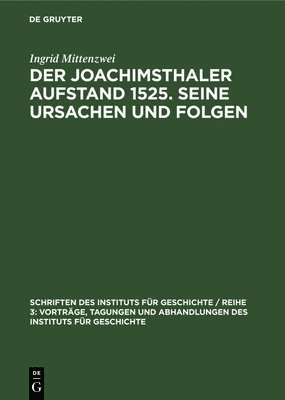 Der Joachimsthaler Aufstand 1525. Seine Ursachen Und Folgen 1