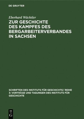 Zur Geschichte Des Kampfes Des Bergarbeiterverbandes in Sachsen 1