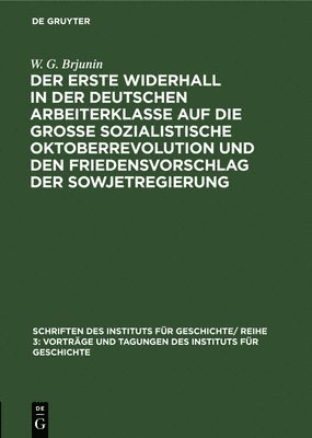 bokomslag Der Erste Widerhall in Der Deutschen Arbeiterklasse Auf Die Groe Sozialistische Oktoberrevolution Und Den Friedensvorschlag Der Sowjetregierung