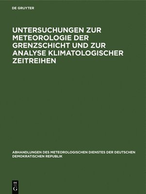 Degruyter - Untersuchungen Zur Meteorologie Der Grenzschicht Und Zur Analyse Klimatologischer Zeitreihen, Inbunden