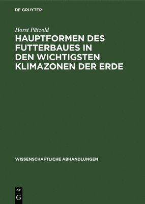 Horst Pätzold - Hauptformen Des Futterbaues in Den Wichtigsten Klimazonen Der Erde, Inbunden