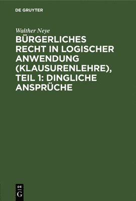 bokomslag Brgerliches Recht in Logischer Anwendung (Klausurenlehre), Teil 1: Dingliche Ansprche