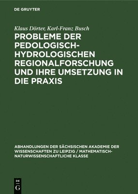 Klaus Dörter, Karl-Franz Busch - Probleme Der Pedologisch-Hydrologischen Regionalforschung Und Ihre Umsetzung in Die PRAXIS, Inbunden