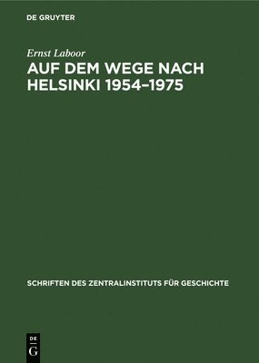 Ernst Laboor - Auf Dem Wege Nach Helsinki 1954-1975, Inbunden