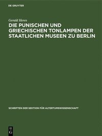 bokomslag Die Punischen Und Griechischen Tonlampen Der Staatlichen Museen Zu Berlin