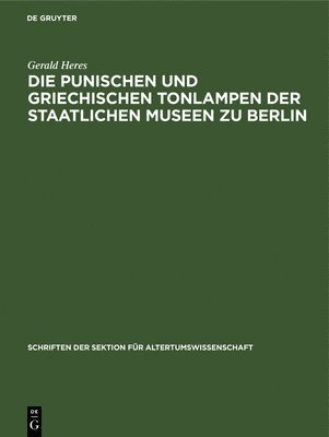 Die Punischen Und Griechischen Tonlampen Der Staatlichen Museen Zu Berlin 1