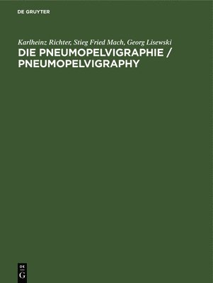 Karlheinz Richter, Stieg Fried Mach, Georg Lisewski - Die Pneumopelvigraphie / Pneumopelvigraphy, Inbunden