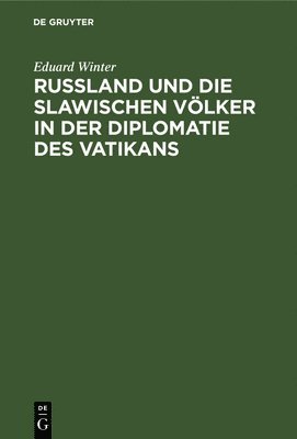 Eduard Winter - Rußland Und Die Slawischen Völker in Der Diplomatie Des Vatikans, Inbunden