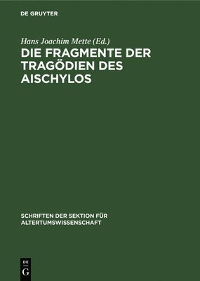 Hans Joachim Mette - Die Fragmente Der Tragödien Des Aischylos, Inbunden