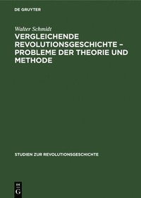 bokomslag Vergleichende Revolutionsgeschichte - Probleme Der Theorie Und Methode
