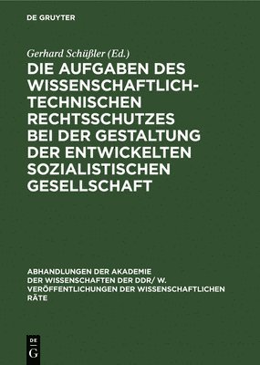 Gerhardt Schüßler - Die Aufgaben Des Wissenschaftlich-Technischen Rechtsschutzes Bei Der Gestaltung Der Entwickelten Sozialistischen Gesellschaft, Inbunden