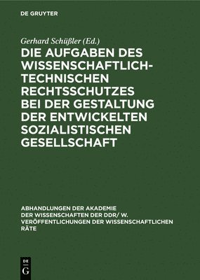 bokomslag Die Aufgaben Des Wissenschaftlich-Technischen Rechtsschutzes Bei Der Gestaltung Der Entwickelten Sozialistischen Gesellschaft