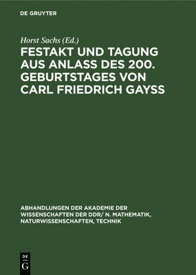 Horst Sachs, Wolfgang Eckart, Gerd Kneis - Festakt Und Tagung Aus Anlaß Des 200. Geburtstages Von Carl Friedrich Gayß, Inbunden