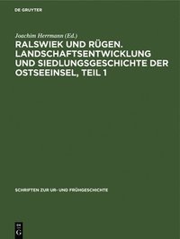 bokomslag Ralswiek Und Rgen. Landschaftsentwicklung Und Siedlungsgeschichte Der Ostseeinsel, Teil 1