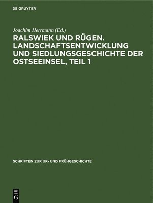 Ralswiek Und Rgen. Landschaftsentwicklung Und Siedlungsgeschichte Der Ostseeinsel, Teil 1 1