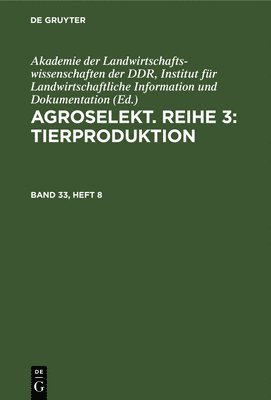 bokomslag Agroselekt. Reihe 3: Tierproduktion. Band 33, Heft 8