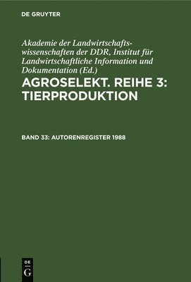 Akademie Der Landwirtschaftswissenschaften Der Ddr Institut Für Landwirtschaftliche Information Und, Akademie Der Landwirtschaftswissenschaft, Institut für Landwirtschaftliche Information und Dokumentation Akademie der Landwirtschaftswissenschaften der DDR - Autorenregister 1988, Inbunden