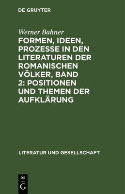 Werner Bahner - Formen, Ideen, Prozesse in Den Literaturen Der Romanischen Völker, Band 2: Positionen Und Themen Der Aufklärung, Inbunden