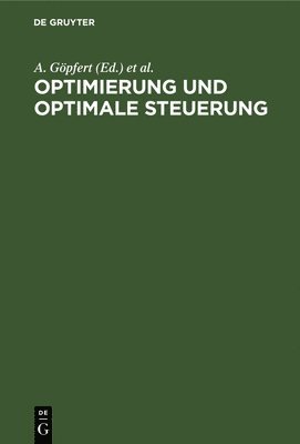 A Göpfert, L Bittner, K -H Elster, F Nozicka, J Piehler, R Tichatschke, A. Göpfert, L. Bittner - Optimierung Und Optimale Steuerung, Inbunden