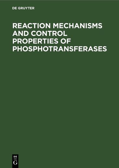 Degruyter - Reaction Mechanisms and Control Properties of Phosphotransferases, Inbunden