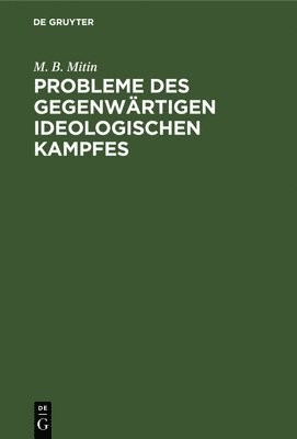 M B Mitin, M. B. Mitin - Probleme Des Gegenwärtigen Ideologischen Kampfes, Inbunden