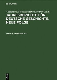bokomslag Jahresberichte Fr Deutsche Geschichte. Neue Folge. Band 25, Jahrgang 1973