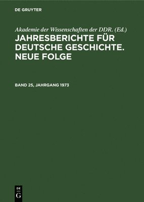 Jahresberichte Fr Deutsche Geschichte. Neue Folge. Band 25, Jahrgang 1973 1