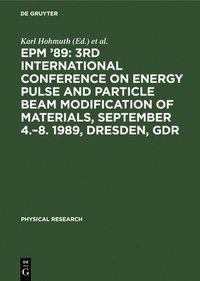 bokomslag Epm '89: 3rd International Conference on Energy Pulse and Particle Beam Modification of Materials, September 4.-8. 1989, Dresden, Gdr