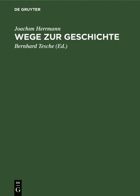 Joachım Herrmann, Joach&#305;m Herrmann, Joachim Herrmann, Bernhard Tesche - Wege Zur Geschichte, Inbunden
