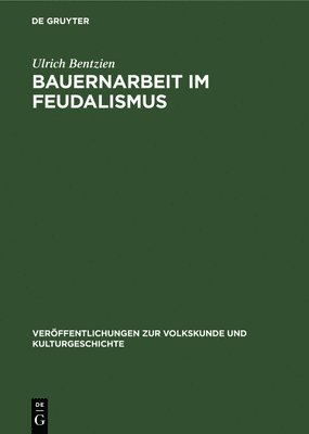 Ulrich Bentzien - Bauernarbeit Im Feudalismus, Inbunden