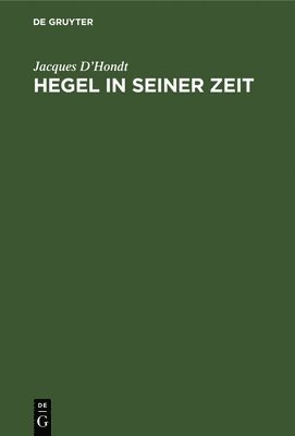 Jacques D'Hondt - Hegel in Seiner Zeit, Inbunden