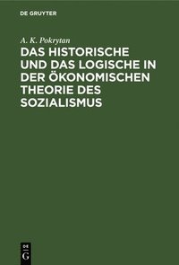 bokomslag Das Historische Und Das Logische in Der konomischen Theorie Des Sozialismus