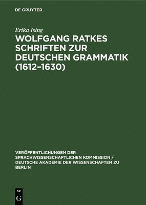 Wolfgang Ratkes Schriften Zur Deutschen Grammatik (1612-1630) 1