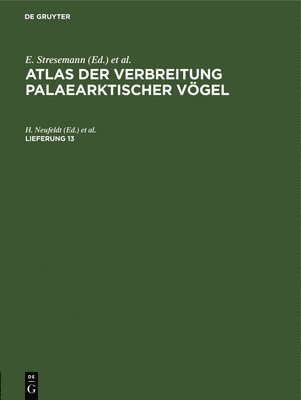 Erwin Stresemann, L A Portenko, H Dathe, G Mauersberger, I. A. Dathe, H. Neufeldt, K. Wunderlich, E. V. Vietinghoff-Scheel - Atlas Der Verbreitung Palaearktischer Vögel. Lieferung 13, Inbunden
