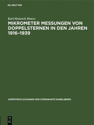 Karl Heinrich Hintze - Mikrometer Messungen Von Doppelsternen in Den Jahren 1916-1939, Inbunden