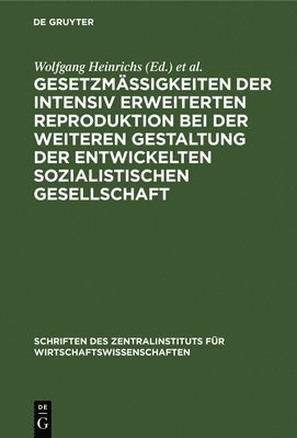 Wolfgang Heinrichs, Harry Maier - Gesetzmäßigkeiten Der Intensiv Erweiterten Reproduktion Bei Der Weiteren Gestaltung Der Entwickelten Sozialistischen Gesellschaft, Inbunden