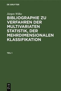 bokomslag Jrgen Wilke: Bibliographie Zu Verfahren Der Multivariaten Statistik, Der Mehrdimensionalen Klassifikation. Teil 1