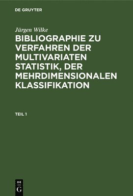 Jürgen Wilke - Jürgen Wilke: Bibliographie Zu Verfahren Der Multivariaten Statistik, Der Mehrdimensionalen Klassifikation. Teil 1, Inbunden