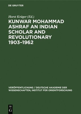 Horst Krüger - Kunwar Mohammad Ashraf an Indian Scholar and Revolutionary 1903-1962, Inbunden