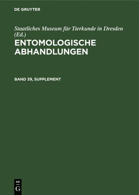 Staatliches Museum Für Tierkunde in Dresden - Entomologische Abhandlungen. Band 39, Supplement, Inbunden