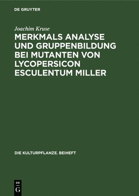 Joachim Kruse - Merkmals Analyse Und Gruppenbildung Bei Mutanten Von Lycopersicon Esculentum Miller, Inbunden