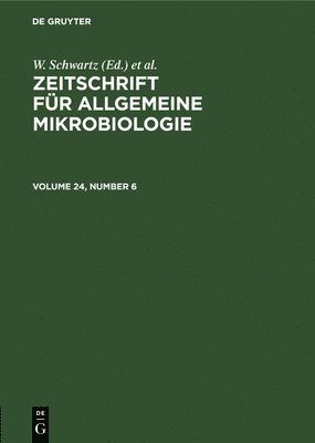 W. Schwartz, U. Taubeneck - Zeitschrift für Allgemeine Mikrobiologie. Volume 24, Number 6, Inbunden
