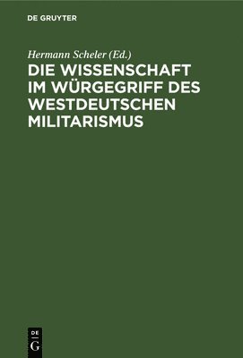 Die Wissenschaft Im Wrgegriff Des Westdeutschen Militarismus 1