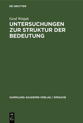 Gerd Wotjak - Untersuchungen Zur Struktur Der Bedeutung, Inbunden