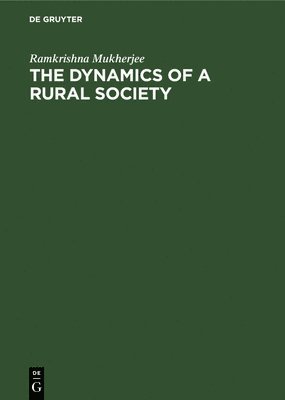 Ramkrishna Mukherjee - Dynamics of a Rural Society, Inbunden