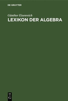 Günther Eisenreich - Lexikon Der Algebra, Inbunden