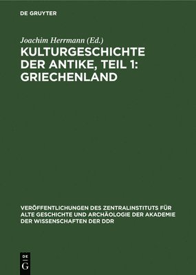 Joachim Herrmann - Kulturgeschichte Der Antike, Teil 1: Griechenland, Inbunden