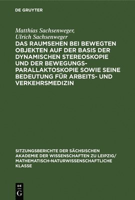 bokomslag Das Raumsehen Bei Bewegten Objekten Auf Der Basis Der Dynamischen Stereoskopie Und Der Bewegungsparallaktoskopie Sowie Seine Bedeutung Fr Arbeits- Und Verkehrsmedizin